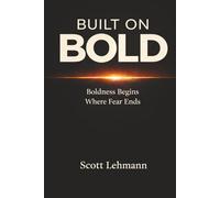 Built on Bold: Boldness Begins Where Fear Ends