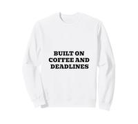 Built On Coffee And Deadlines Sweatshirt