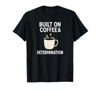 Built on Coffee and Determination T-Shirt