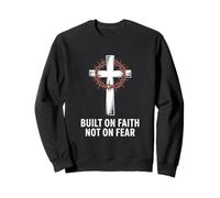 Built On Faith Not On Fear Christian Sweatshirt