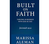 Built on Faith: Thriving in Business with GOD as CEO: Thriving with GOD as CEO