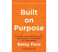 Built on Purpose : Discover Your Deep Inner Why and Manifest the Business of Your Dreams