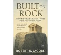 Built on Rock: How the Bible’s Greatest Stories Equip You for Life Today. What you build on determines if you stand or fall
