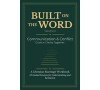 Built on the Word: A Scripture-Based Bible Study Workbook for Married Couples: 12 Guided Sessions on Communication and Conflict