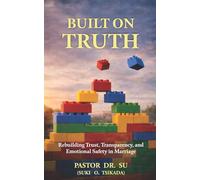 BUILT ON TRUTH: Rebuilding Trust, Transparency, and Emotional Safety in Marriage