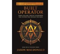 BUILT OPERATOR: Three Pillars. Twelve Standards. The System That Builds the Man.