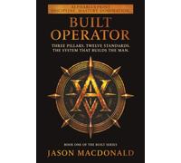 BUILT OPERATOR: Three Pillars. Twelve Standards. The System That Builds the Man.