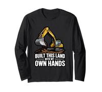 Built This Land with My Own Hands Excavator Operator Pride Long Sleeve T-Shirt