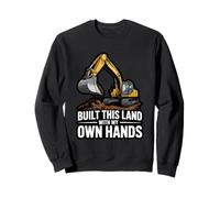 Built This Land With My Own Hands Excavator Operator Pride Sweatshirt