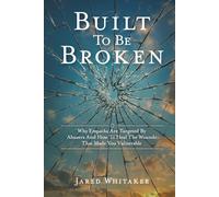 Built To Be Broken: Why Empaths Are Targeted By Abusers And How To Heal The Wounds That Made You Vulnerable (Domestic & Post Separation Abuse, False Allegations, Mental Health and More.)