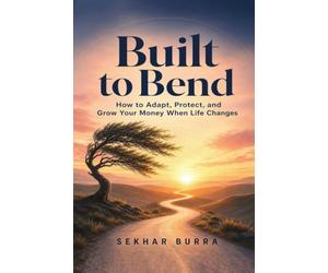 Built to Bend: How to Adapt, Protect, and Grow Your Money When Life Changes