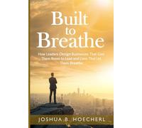 Built to Breathe: How Leaders Design Businesses That Give Them Room to Lead and Lives That Let Them Breathe (Ripple Effect Series: Empowerment Design for Leadership, Legacy, and Life)