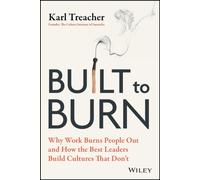 Built to Burn: Why Work Burns People Out and How the Best Leaders Build Cultures That Don't