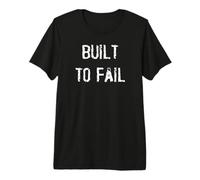 Built to Fail Premium T-Shirt