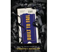 Built to Fail: The Inside Story of Blockbuster's Inevitable Bust