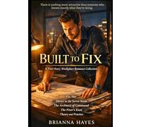 Built To Fix: A Five-Story Workplace Romance Collection (Competence Kink (Non-BDSM))