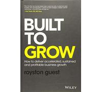 Built to Grow: How to deliver accelerated, sustained and profitable business growth