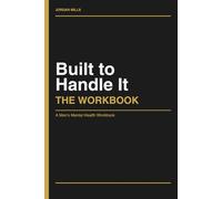 Built to Handle It: The Workbook: A Men's Mental Health Workbook -- Practical CBT Exercises for Stress, Anger, and Pressure