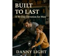 Built To Last: Daily Devotions for Men Who Want to Finish Strong