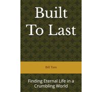 Built To Last: Finding Eternal Life in a Crumbling World (Brokenness to Fruitfulness)