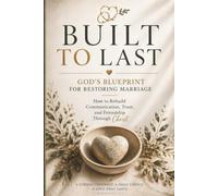 Built To Last: God's Blueprint for Restoring Marriage