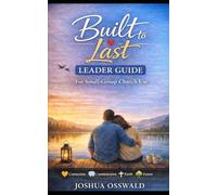BUILT TO LAST - LEADER GUIDE: Church Small-Group Curriculum for Christian Couples, Marriage Ministry, and Biblical Relationship Coaching