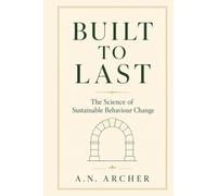 Built To Last: The Science of Sustainable Behaviour Change (Psychology for Life)