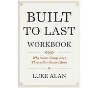 Built To Last Workbook: Why Some Companies Thrive For Generations