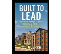 Built to Lead: The Service Manager's Guide to Mastering SFR and Multifamily Operations