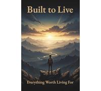Built to Live: Everything Worth Living For (Clear Path Series)