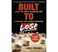 Built to Lose: How the NBA's Tanking Era Changed the League Forever