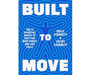 Built to Move: The Ten Essential Habits to Help You Move Freely and Live Fully
