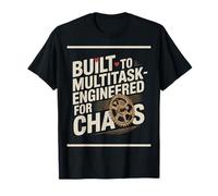 Built To Multitask Engineered For Chaos T-Shirt