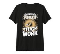 Built to Play Field Hockey Stuck at Work Premium T-Shirt
