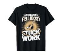 Built to Play Field Hockey Stuck at Work T-Shirt