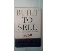 Built to Sell: Turn Your Business into One You Can Sell