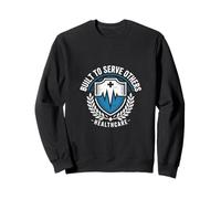 Built To Serve Others Healthcare Professional Sweatshirt