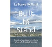 Built to Stand: Standing Your Ground in Christ When Life Tries to Shake You
