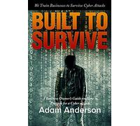 Built to Survive: A Business Owner's Guide on how to Survive a Cyber Attack