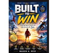 BUILT TO WIN: Inspiring Sports Stories and Life Lessons for Teens