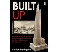 Built Up: An Historical Perspective on the Contemporary Principles and Practices of Real Estate Development