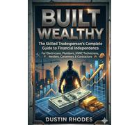 Built Wealthy: The Skilled Tradesperson's Complete Guide to Financial Independence