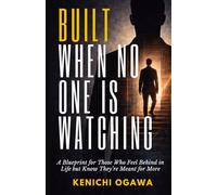 Built When No One Is Watching: A Blueprint for Those Who Feel Behind in Life but Know They’re Meant for More