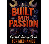 Built with Passion: A Creative Mechanic Quote Coloring Book with 29 Inspirational Line Art Pages to Fuel Focus and Creativity