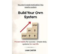 Built Your Own System: Proven Habits for Succes , Simple Daily Systems for Real Life