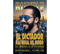 Bukele: El Dictador Más Genial del Mundo: El Camino a la Victoria