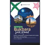 Bukhara Travel Guide 2025-2026: Explore Uzbekistan’s Cultural Capital with Insider Tips, Maps, and Trip Plans (Know Before You Go)