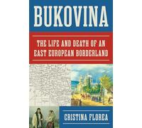 Bukovina: The Life and Death of an East European Borderland – Princeton University Press