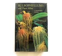 Bulbophyllums and Their Allies: A Growers Guide