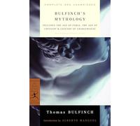 Bulfinch's Mythology: Includes The Age of Fable, The Age of Chivalry & Legends of Charlemagne (Modern Library (Paperback))